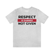 Respect is earned not given unisex Jersey Short Sleeve Tee