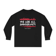 We are all immigrants unisex Classic Long Sleeve T-Shirt