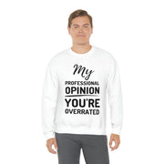 My Professional Opinion, you're overrated Sweatshirt