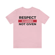 Respect is earned not given unisex Jersey Short Sleeve Tee