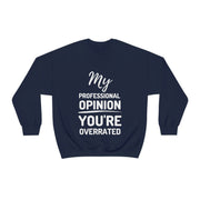 My Professional Opinion, you're overrated Sweatshirt