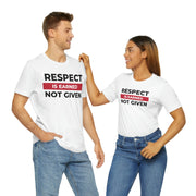 Respect is earned not given unisex Jersey Short Sleeve Tee