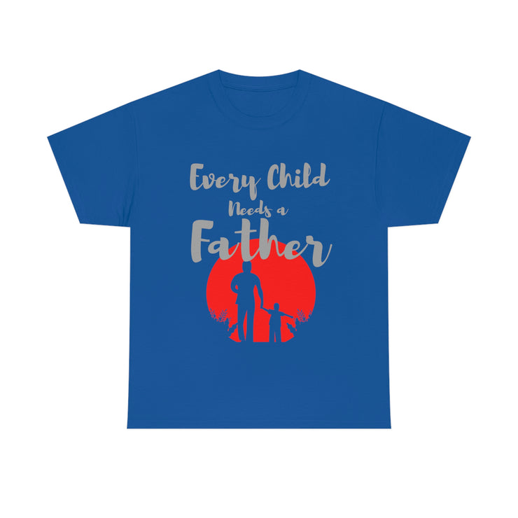 Every child needs a father unisex Heavy Cotton Tee