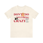 Don't do anything crazy cats unisex Jersey Short Sleeve Tee