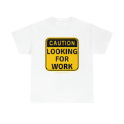 Caution Looking for Work unisex Heavy Cotton Tee