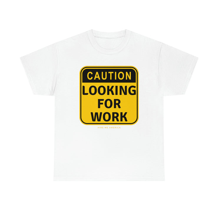 Caution Looking for Work unisex Heavy Cotton Tee