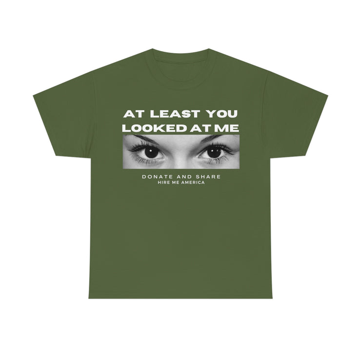 At least you looked at me donate and share Unisex Heavy Cotton Tee