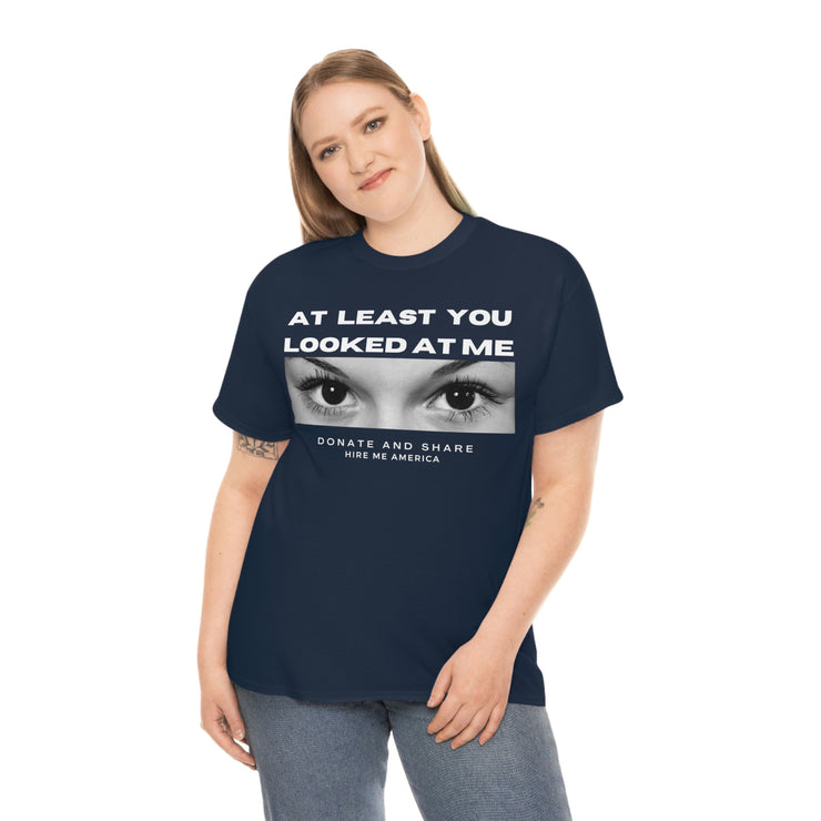 At least you looked at me donate and share Unisex Heavy Cotton Tee