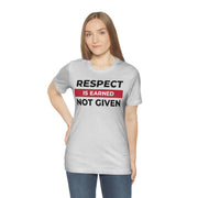 Respect is earned not given unisex Jersey Short Sleeve Tee